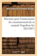 Discours Pour l'Anniversaire Du Couronnement de Sa Majeste Napoleon Ier, Empereur