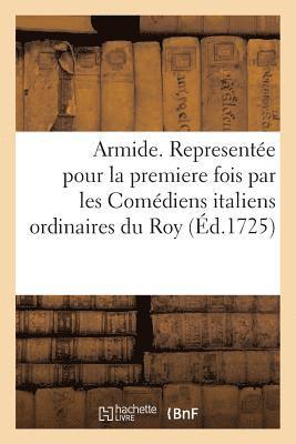 Armide, Parodie. Representée Pour La Premiere Fois Par Les Comédiens Italiens Ordinaires