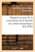 Rapport Au Nom de la Commission de la Soci�t� Des Artistes Dramatiques