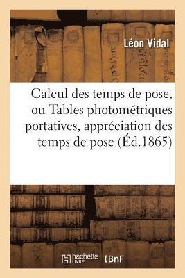 Calcul des temps de pose, ou Tables photométriques portatives pour l'appréciation à un très