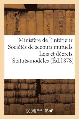 Sans Auteur - Ministère de l'Intérieur. Sociétés de Secours Mutuels. Lois Et Décrets. Statuts-Modèles. 10e Édition, Häftad