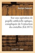 Note sur une op�ration de pupille artificielle optique, compliqu�e de l'extraction du cristallin