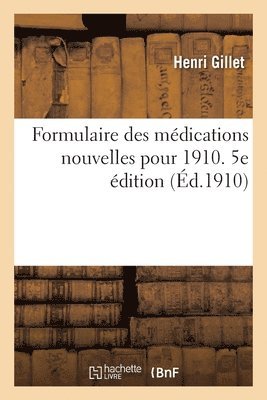 Formulaire Des Médications Nouvelles Pour 1910. 5e Édition