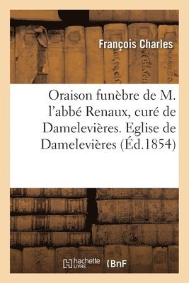 Oraison Funèbre de M. l'Abbé Renaux, Curé de Damelevières. Eglise de Damelevières, Le 30 Mars 1854