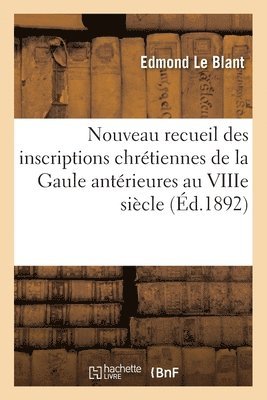 Edmond Le Blant - Nouveau Recueil Des Inscriptions Chrétiennes de la Gaule Antérieures Au Viiie Siècle, Häftad