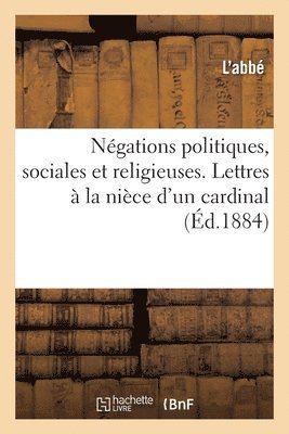 L'Abbé - Négations Politiques, Sociales Et Religieuses. Lettres À La Nièce d'Un Cardinal, Secrétaire d'Etat, Häftad