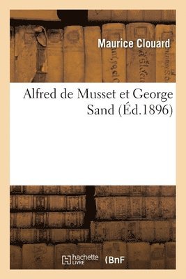 Maurice Clouard - Alfred de Musset Et George Sand, Häftad