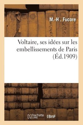 M -H - Voltaire, Ses Idées Sur Les Embellissements de Paris, Häftad