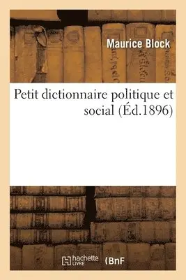 Maurice Block - Petit Dictionnaire Politique Et Social, Häftad. Tillgänglighet: Lägg i varukorg
