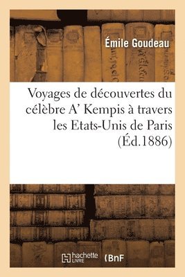 Émile Goudeau - Voyages de découvertes du célèbre A' Kempis à travers les Etats-Unis de Paris, Häftad