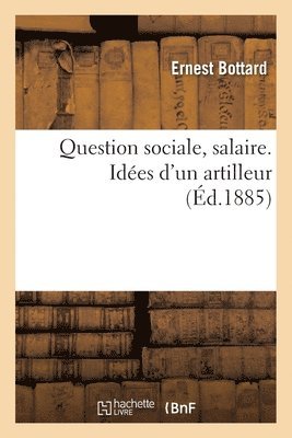 Ernest - Question Sociale, Salaire. Idées d'Un Artilleur, Häftad. Tillgänglighet: Lägg i varukorg