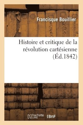 Francisque Bouillier - Histoire et critique de la révolution cartésienne, Häftad