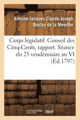 Antoine-Jacques-CL Boulay de la Meurthe - Corps Législatif. Conseil Des Cinq-Cents, Rapport. Séance Du 25 Vendémiaire an VI, Häftad