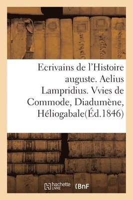 C L F Panckoucke - Ecrivains de l'Histoire auguste. Aelius Lampridius. Vvies de Commode, de Diadumène, d'Héliogabale, Häftad