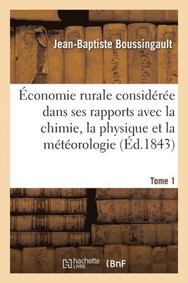 Jean-Baptiste Boussingault - Économie Rurale Considérée Dans Ses Rapports Avec La Chimie, La Physique Et La Météorologie- Tome 1, Häftad. Tillgänglighet: Lägg i varukorg
