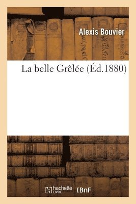 Alexis Bouvier - La Belle Grêlée, Häftad
