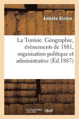 Amédée - Tunisie. Géographie, évènements de 1881, organisation politique et administrative, Häftad