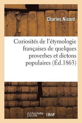 Charles Nisard - Curiosités de l'Étymologie Françaises de Quelques Proverbes Et Dictons Populaires, Häftad. Tillgänglighet: Lägg i varukorg