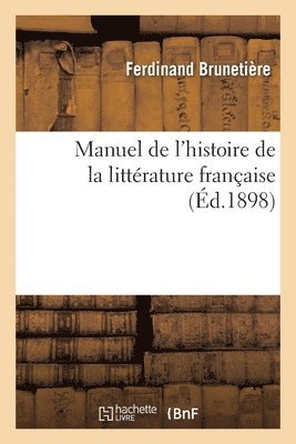 Ferdinand Brunetière - Manuel de l'Histoire de la Littérature Française, Häftad