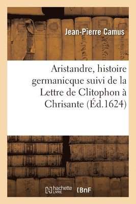 Jean-Pierre Camus - Aristandre, histoire germanicque, Häftad