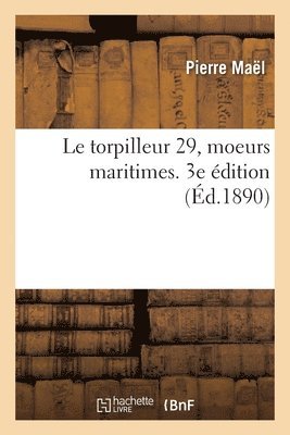 Pierre Maël - Le Torpilleur 29, Moeurs Maritimes. 3e Édition, Häftad