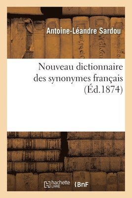 Antoine-Léandre Sardou - Nouveau Dictionnaire Des Synonymes Français, Häftad