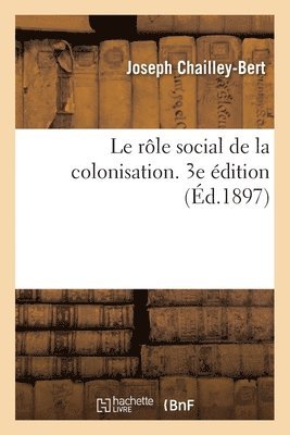 Joseph Chailley-Bert - rôle social de la colonisation. 3e édition, Häftad. Tillgänglighet: Lägg i varukorg