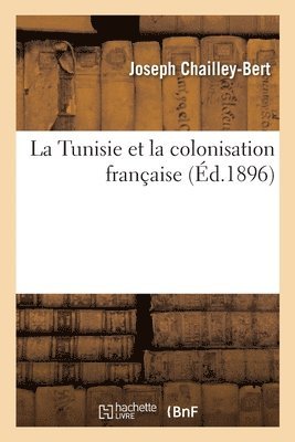Joseph Chailley-Bert - La Tunisie Et La Colonisation Française, Häftad. Tillgänglighet: Lägg i varukorg