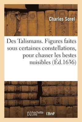 Charles Sorel - Des Talismans ou Figures faites sous certaines constellations, pour chasser les bestes nuisibles, Häftad