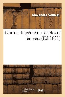 Alexandre Soumet - Norma, Tragédie En 5 Actes Et En Vers, Häftad