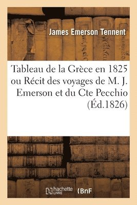 James Emerson Tennent - Tableau de la Grèce en 1825 ou Récit des voyages de M. J. Emerson et du Cte Pecchio, Häftad
