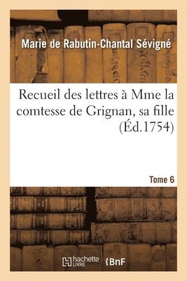 Marie de Rabutin-Chantal Sévigné - Recueil Des Lettres À Mme La Comtesse de Grignan, Sa Fille Tome 6, Häftad
