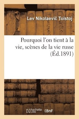 Léon Tolstoï - Pourquoi l'On Tient À La Vie, Scènes de la Vie Russe, Häftad