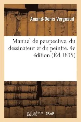 Amand-Denis Vergnaud - Manuel de perspective, du dessinateur et du peintre avec les élémens de géométrie indispensables, Häftad. Tillgänglighet: Lägg i varukorg