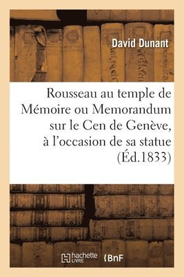 David Dunant - Rousseau Au Temple de Mémoire Ou Memorandum Sur Le Cen de Genève, À l'Occasion de Sa Statue, Häftad. Tillgänglighet: Lägg i varukorg