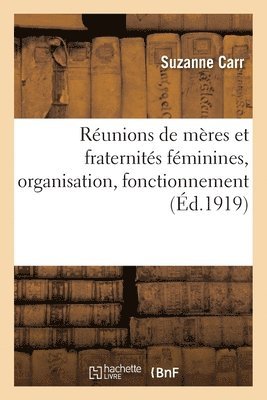Suzanne Carr - Réunions de Mères Et Fraternités Féminines, Organisation, Fonctionnement, Häftad. Tillgänglighet: Lägg i varukorg