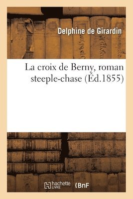 Delphine De Girardin - La Croix de Berny, Roman Steeple-Chase, Häftad