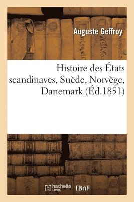 Auguste Geffroy - Histoire des États scandinaves, Suède, Norvège, Danemark, Häftad