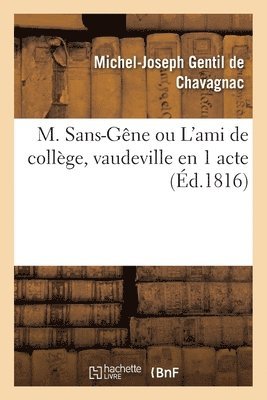 Michel-Joseph Gentil de Chavagnac - M. Sans-Gêne Ou l'Ami de Collège, Vaudeville En 1 Acte, Häftad