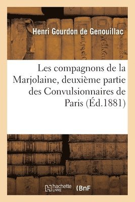 Henri Gourdon de Genouillac - Les compagnons de la Marjolaine, deuxième partie des Convulsionnaires de Paris, Häftad. Tillgänglighet: Lägg i varukorg