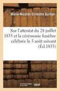 Discours Sur l'Attentat Du 28 Juillet 1835 Et Sur La Ceremonie Funebre Celebree Le 5 Aout Suivant