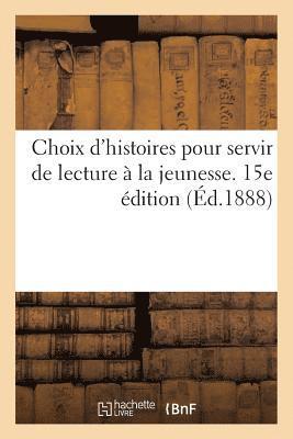 J Lefort - Choix d'Histoires Pour Servir de Lecture À La Jeunesse. 15e Édition, Häftad
