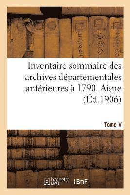 Joseph Souchon - Inventaire sommaire des archives départementales antérieures à 1790. Aisne. Tome V, Häftad