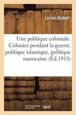 Lucien Hubert - politique coloniale. Colonies pendant la guerre, politique islamique, politique marocaine, Häftad