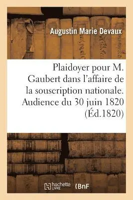 Devaux-A - Plaidoyer pour M. Gaubert dans l'affaire de la souscription nationale. Audience du 30 juin 1820, Häftad. Tillgänglighet: Lägg i varukorg