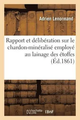 Rapport et délibération sur le chardon-minéralisé employé au lainage des étoffes