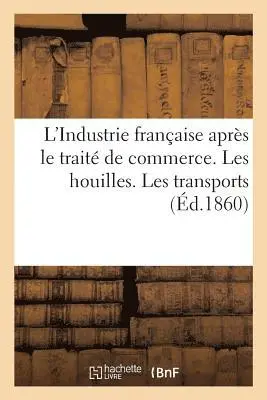 L'Industrie française après le traité de commerce. Les houilles. Les transports