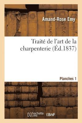 Amand-Rose Emy - Traité de l'Art de la Charpenterie. Planches. Planches 1, Häftad