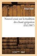 Nouvel Essai Sur La Tradition Du Chant Gr�gorien