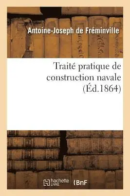 Antoine-Joseph de Fréminville - Traité Pratique de Construction Navale, Häftad. Tillgänglighet: Lägg i varukorg